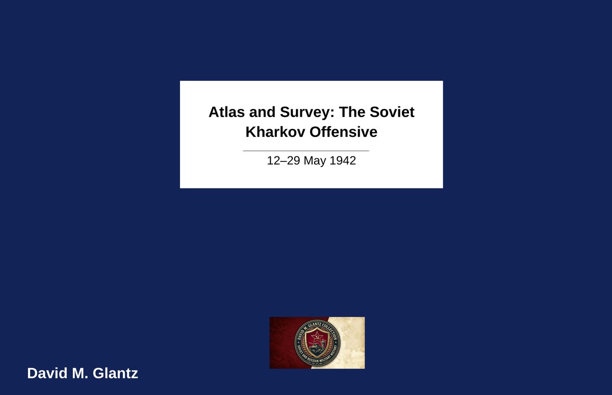 A-015 Atlas and Survey, The Soviet Khar’kov Offensive, 12-29 May 1942